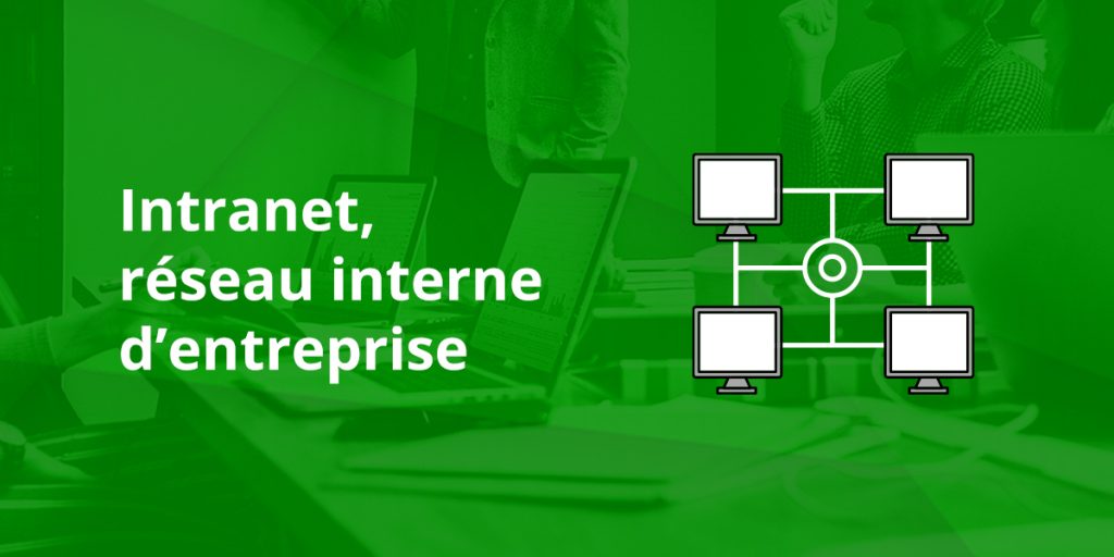 Intranet, réseau interne d'entreprise