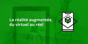 La réalité augmentée, du virtuel au réel