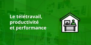 Le télétravail productivité et performance