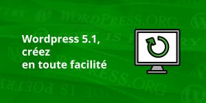 Wordpress 5.1 en toute facilité