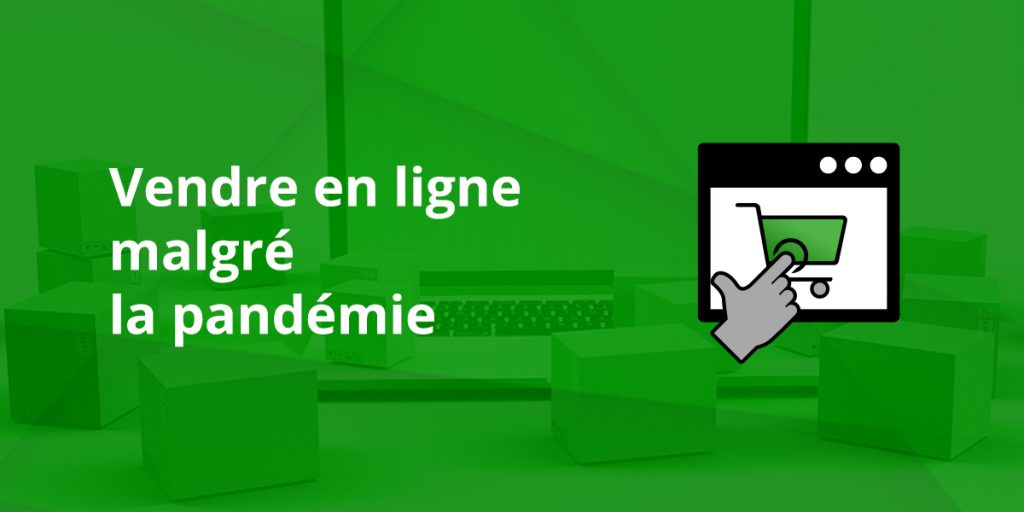 Vendre en ligne malgré la pandémie