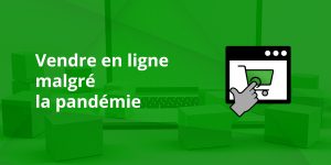 Vendre en ligne malgré la pandémie