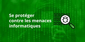 Se protéger contre les menaces informatiques